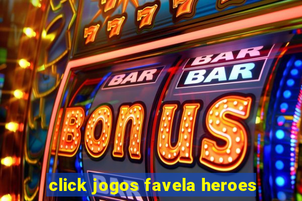 click jogos favela heroes